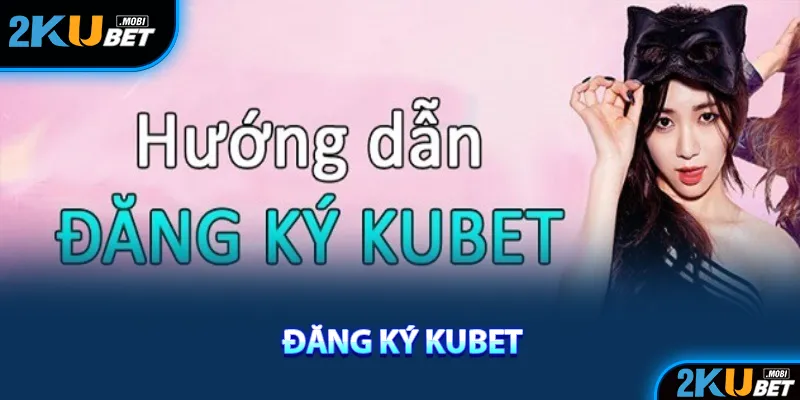 Đăng ký kubet