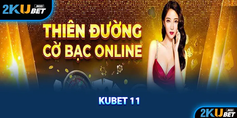 Giới thiệu tổng quan về nhà cái kubet 11