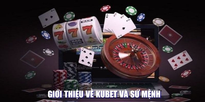 Giới thiệu về Kubet và sứ mệnh