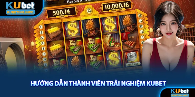 Tham gia trải nghiệm giải trí tại Kubet